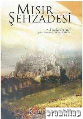 Kitaplık Yayınları, Mısır Şehzadesi : Bir Osmanlı Efendisinin Fantastik Hayalleri, Ali Aziz Efendi