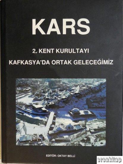 Kars Belediyesi Kültür Yayınları, Kars 2. Kent Kurultayı Kafkasya’da Ortak Geleceğimiz, Oktay Belli