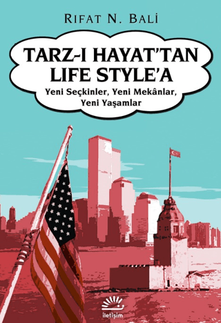 Tarz-ı Hayat’tan Life Style’a - Yeni Seçkinler, Yeni Mekanlar, Yeni Yaşamlar, Rıfat N. Bali