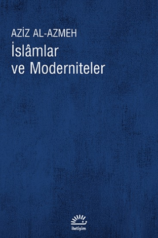 İslamlar ve Moderniteler, Aziz Al-Azmeh