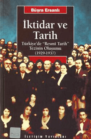 İktidar ve Tarih - Türkiye’de ’’Resmi Tarih’’ Tezinin Oluşumu (1929 - 1937), Büşra Ersanlı