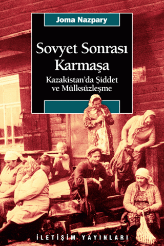 Sovyet Sonrası Karmaşa - Kazakistan’da Şiddet ve Mülksüzleşme, Joma Nazpary