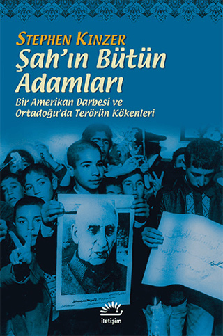 Şah’ın Bütün Adamları - Bir Amerikan Darbesi ve Ortadoğu’da Terörün Kökenleri, Stephen Kinzer