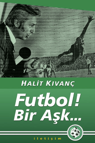 Futbol! Bir Aşk..., Halit Kıvanç