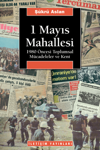 1 Mayıs Mahallesi 1980 Öncesi Toplumsal Mücadeleler ve Kent, Şükrü Aslan