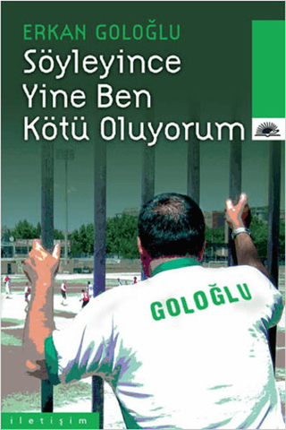 Söyleyince Yine Ben Kötü Oluyorum, Erkan Goloğlu