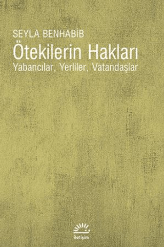 Ötekilerin Hakları Yabancılar, Yerliler, Vatandaşlar, Seyla Benhabib