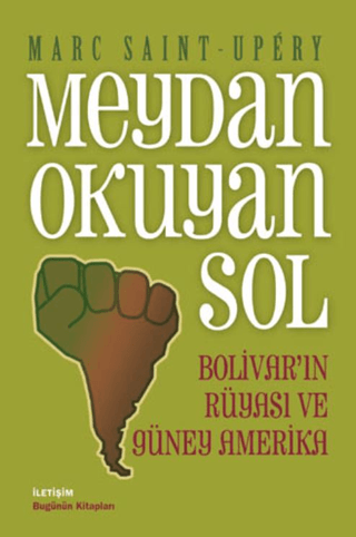 Meydan Okuyan Sol - Bolivar’ın Rüyası ve Güney Amerika, Marc Saint-Upery