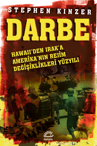 Darbe Hawaii’den Irak’a Amerika’nın Rejim Değişiklikleri Yüzyılı, Stephen Kinzer