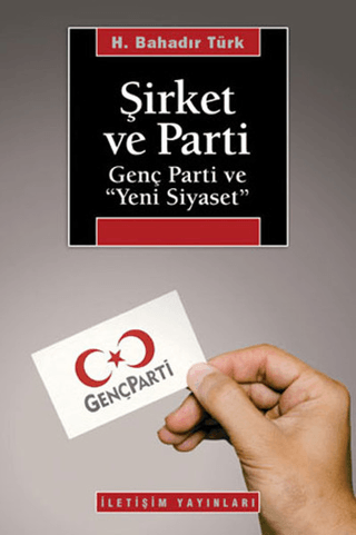 Şirket ve Parti - Genç Parti ve ’Yeni Siyaset’, H. Bahadır Türk