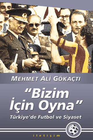 Bizim İçin Oyna Türkiye’de Futbol ve Siyaset, Mehmet Ali Gökaçtı