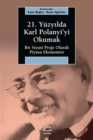 21. Yüzyılda Karl Polanyi’yi Okumak Bir Siyasi Proje Olarak Piyasa Ekonomisi, Ayşe Buğra, Kaan Ağartan