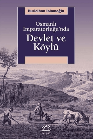 Osmanlı İmparatorluğu’nda Devlet ve Köylü, Huricihan İslamoğlu