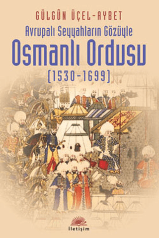 Osmanlı Ordusu (15301699) Avrupalı Seyyahların Gözüyle, Gülgün ÜçelAybet