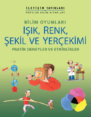 Işık, Renk, Şekil ve Yerçekimi Bilim Oyunları Pratik Deneyler ve Etkinlikler Renkli, Kolektif