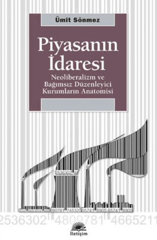 Piyasanın İdaresi - Neoliberalizm ve Bağımsız Düzenleyici Kurumların Anatomisi, Ümit Sönmez