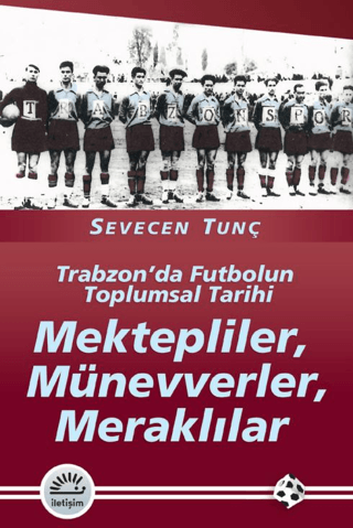 Mektepliler, Münevverler, Meraklılar - Trabzon’da Futbolun Toplumsal Tarihi, Sevecen Tunç