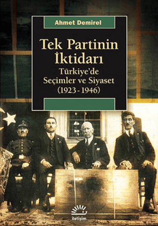 Tek Partinin İktidarı - Türkiye’de Seçimler ve Siyaset (1923-1946), Ahmet Demirel