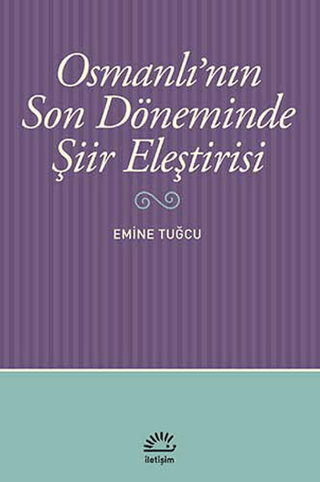 Osmanlı’nın Son Döneminde Şiir Eleştirisi Bir Tarihselleştirme Yaklaşımı, Emine Tuğcu