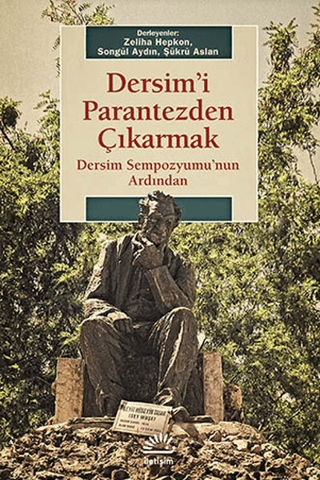 Dersim’i Parantezden Çıkarmak: Dersim Sempozyumu’nun Ardından, Songül Aydın, Şükrü Aslan, Zeliha Hepkon