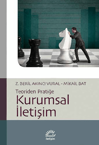 Kurumsal İletişim: Teoriden Pratiğe, Mikail Bat, Z. Beril Akıncı Vural