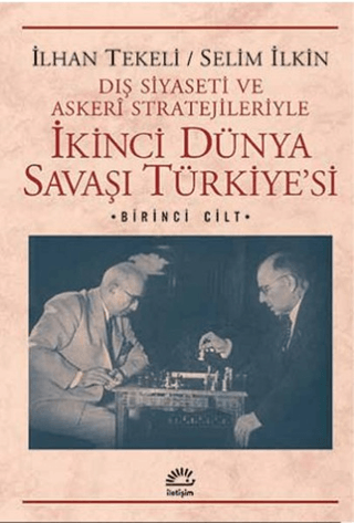 Dış Siyaseti ve Askeri Stratejileriyle İkinci Dünya Savaşı Türkiye’si 1. Cilt, İlhan Tekeli, Selim İlkin