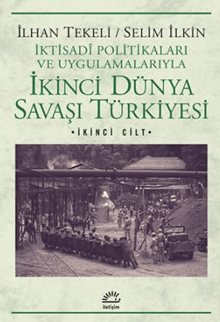 İkinci Dünya Savaşı Türkiyesi 2. Cilt İktisadi Politikaları ve Uygulamalarıyla, İlhan Tekeli, Selim İlkin