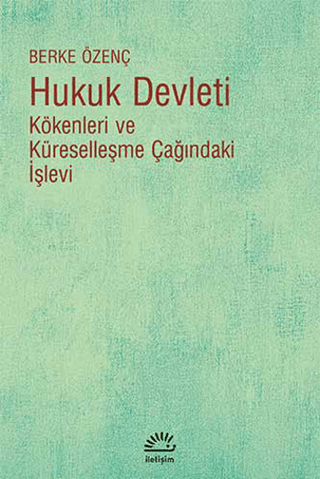 Hukuk Devleti Kökenleri ve Küreselleşme Çağındaki İşlevi, Berke Özenç