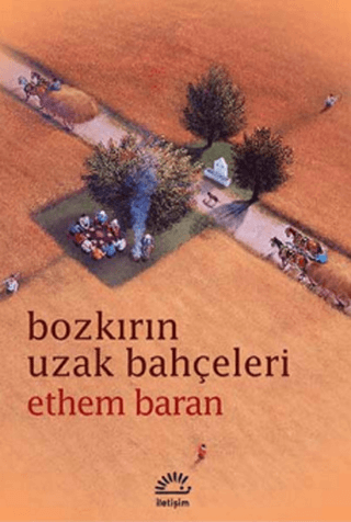 Bozkırın Uzak Bahçeleri, Ethem Baran