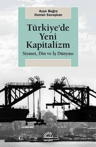 Türkiye’de Yeni Kapitalizm Siyaset, Din ve İş Dünyası, Ayşe Buğra, Osman Savaş