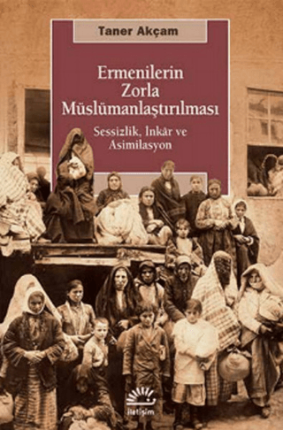 Ermenilerin Zorla Müslümanlaştırılması Sessizlik, İnkâr ve Asimilasyon, Taner Akçam