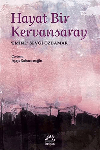 Hayat Bir Kervansaray, Emine Sevgi Özdamar