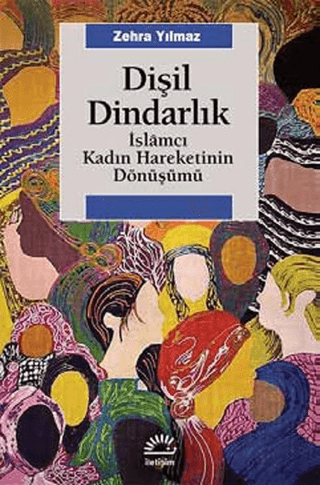 Dişil Dindarlık İslamcı Kadın Hareketinin Dönüşümü, Zehra Yılmaz