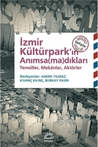 İzmir Kültürpark’ın Anımsa(ma)dıkları Temsiller, Mekanlar, Aktörler, Kolektif