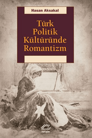 Türk Politik Kültüründe Romantizm, Hasan Aksakal