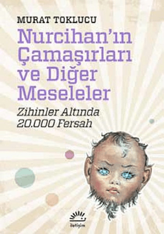 Nurcihan’ın Çamaşırları ve Diğer Meseleler Zihinler Altında 20.000 Fersah, Murat Toklucu