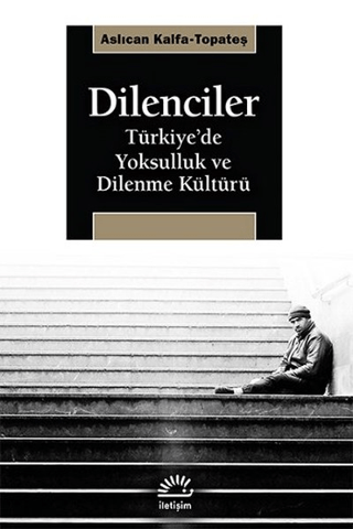 Dilenciler Türkiye’de Yoksulluk ve Dilenme Kültürü, Aslıcan Kalfa Topateş