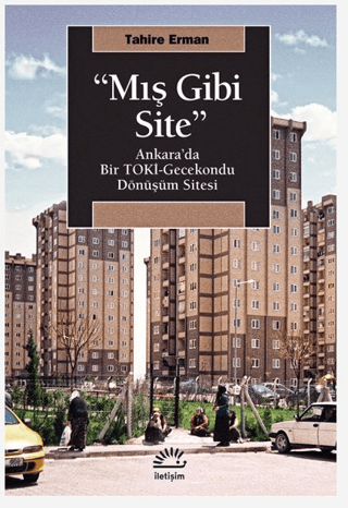 Mış Gibi Site Ankara’da Bir TOKİ Gecekondu Dönüşüm Sitesi, Tahire Erman