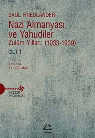 Nazi Almanyası ve Yahudiler Cilt 1 Zulüm Yılları (1933-1939), Saul Friedlander