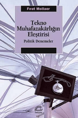 Tekno Muhafazakarlığın Eleştirisi - Politik Denemeler, Fırat Mollaer