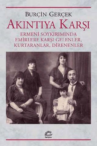 Akıntıya Karşı - Ermeni Soykırımında Emirlere Karşı Gelenler, Kurtaranlar, Direnenler, Burçin Gerçek