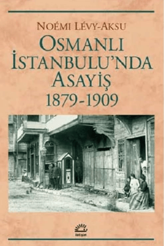 Osmanlı İstanbul’unda Asayiş 1879-1909, Noemi Levy-Aksu