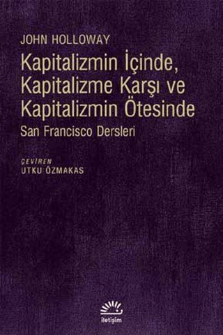 Kapitalizmin İçinde, Kapitalizme Karşı ve Kapitalizmin Ötesinde - San Fransisco Dersleri, John Holloway