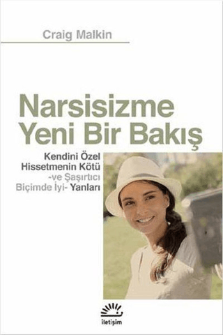 Narsisizme Yeni Bir Bakış - Kendini Özel Hissetmenin Kötü ve Şaşırtıcı Biçimde İyi Yanları, Craig Malkin