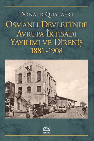 Osmanlı Devleti’nde Avrupa İktisadi Yayılımı ve Direnişi 1881 - 1908, Donald Quataert