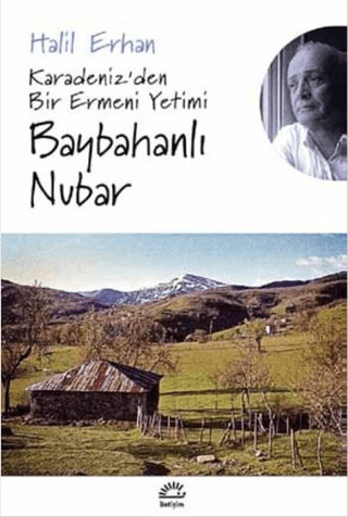 Baybahanlı Nubar - Karadeniz’den Bir Ermeni Yetimi, Halil Erhan