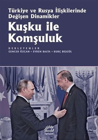 Kuşku ile Komşuluk - Türkiye ve Rusya İlişkilerinde Değişen Dinamikler, Kolektif