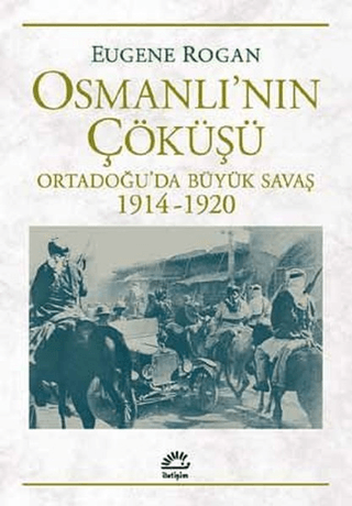 Osmanlı’nın Çöküşü - Ortadoğu’da Büyük Savaş 1914-1920, Eugene Rogan