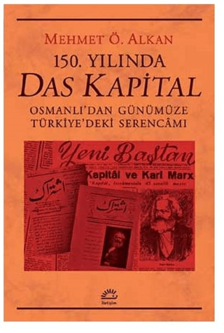 150. Yılında Das Kapital - Osmanlı’dan Günümüze Türkiye’deki Serencamı, Mehmet Ö. Alkan