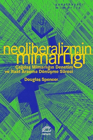 Neoliberalizmin Mimarlığı - Çağdaş Mimarlığın Denetim ve İtaat Aracına Dönüşme Süreci, Douglas Spencer